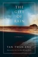 The Gift of Rain di Tan Twan Eng edito da WEINSTEIN BOOKS