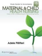 Study Guide To Accompany Maternal And Child Health Nursing di Adele Pillitteri edito da Lippincott Williams And Wilkins