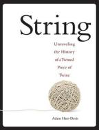 String: Unraveling the History of a Twisted Piece of Twine di Adam Hart-Davis edito da Reader's Digest Association