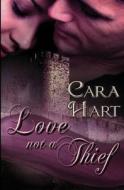 Love Not a Thief di Cara Hart edito da Resplendence Publishing, LLC