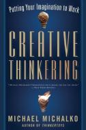 Creative Thinkering: Putting Your Imagination to Work di Michael Michalko edito da NEW WORLD LIB