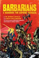 Barbarians di Dr. Byron Clavicle, Grute Skullbasher edito da Insight Editions