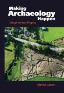 Making Archaeology Happen di Martin Carver edito da Left Coast Press Inc