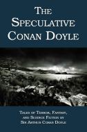 The Speculative Conan Doyle di Arthur Conan Doyle edito da Coachwhip Publications