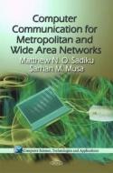 Computer Communication for Metropolitan & Wide Area Networks di Matthew N. O. Sadiku, Sarhan M. Musa edito da Nova Science Publishers Inc