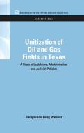 Unitization of Oil and Gas Fields in Texas di Jacqueline Lang (University of Houston Weaver edito da Taylor & Francis Inc