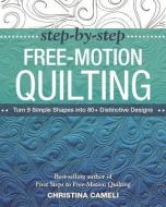 Step-by-Step Free-Motion Quilting di Christina Cameli edito da C & T Publishing