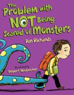 The Problem with Not Being Scared of Monsters di Dan Richards edito da BOYDS MILLS PR