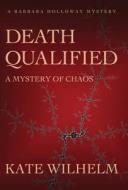 Death Qualified - A Mystery of Chaos di Kate Wilhelm edito da LIGHTNING SOURCE INC