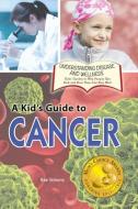 A Kid's Guide to Cancer di Rae Simons edito da Village Earth Press