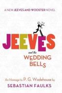 Jeeves and the Wedding Bells: A New Jeeves and Wooster Novel: An Homage to P. G. Wodehouse di Sebastian Faulks edito da CTR POINT PUB (ME)