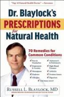 Dr. Blaylock's Prescriptions for Natural Health: 70 Remedies for Common Conditions di Russell L. Blaylock edito da HUMANIX BOOKS