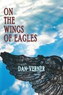 On the Wings of Eagles di Dan Verner edito da Electio Publishing