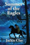 Summer of the Eagles di Jackie Clay edito da Mason Marshall Press