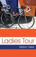 Ladies Tour di Marjan Visser edito da Publishamerica