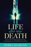 Life After Near Death: Miraculous Stories of Healing and Transformation in the Extraordinary Lives of People with Newfou di Debra Diamond edito da NEW PAGE BOOKS