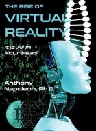 The Rise of Virtual Reality di Anthony Napoleon edito da Virtualbookworm.com Publishing