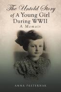 The Untold Story of a Young Girl During WWII di Anna Pasternak edito da Page Publishing Inc