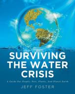 Surviving The Water Crisis di Jeff Foster edito da Covenant Books