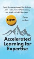 Accelerated Learning for Expertise di Peter Hollins edito da PKCS Media, Inc.