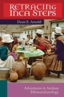 Retracing Inca Steps di Dean E. Arnold edito da University Of Utah Press