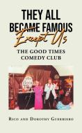 They All Became Famous Except Us di Rico, Dorothy Guerriero edito da Page Publishing, Inc.