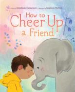 How to Cheer Up a Friend di Stephanie Calmenson edito da Beach Lane Books