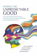 Finding the Unpredictable Good di Mara Pennell, Alex Gambeau, Pam Rodolph edito da BOOKBABY