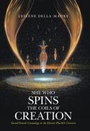 She Who Spins the Coils of Creation: Sacred Female Cosmology in the Electric PlasMA Universe di Leslene Della-Madre edito da XLIBRIS US