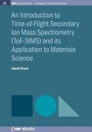 Introduction to Time-of-Flight Secondary Ion Mass Spectrometry di Sarah Fearn edito da Morgan & Claypool Publishers