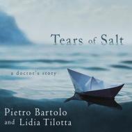 Tears of Salt: A Doctor's Story di Pietro Bartolo, Lidia Tilotta edito da HighBridge Audio