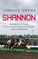 Shannon: Before Black Caviar, So You Think or Takeover Target, There Was Shannon di Jessica Owers edito da RANDOM HOUSE AUSTRALIA