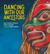 Dancing with Our Ancestors, 4 di Sara Florence Davidson, Robert Davidson edito da HIGHWATER PR