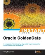 Instant Oracle GoldenGate How-to di Tony Bruzzese edito da Packt Publishing