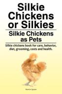 Silkie Chickens or Silkies. Silkie Chickens as Pets. Silkie chickens book for care, behavior, diet, grooming, costs and  di Martin Upton edito da LIGHTNING SOURCE INC