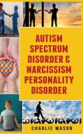 Autism Spectrum Disorder & Narcissism Personality Disorder di Charlie Mason edito da Tilcan Group Limited