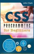 CSS Programming for Beginners di John Clark edito da John Clark