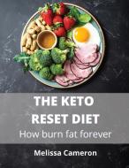 THE KETO RESET DIET: HOW BURN FAT FOREVE di MELISSA CAMERON edito da LIGHTNING SOURCE UK LTD