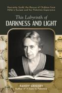 This Labyrinth Of Darkness And Light di Randy Grigsby edito da Vallentine Mitchell & Co Ltd