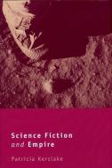 Science Fiction and Empire di Patricia Kerslake edito da LIVERPOOL UNIV PR