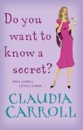 Do You Want To Know A Secret? di Claudia Carroll edito da Transworld Publishers Ltd