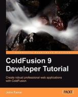 Coldfusion 9 Developer Tutorial di John Farrar edito da Packt Publishing