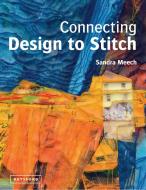 Connecting Design To Stitch di Sandra Meech edito da Pavilion Books