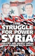 The Struggle for Power in Syrian: Politics and Society Under Asad and the Ba'th Party di Van Dam, Nickolas Van Dam, Nikolaos Van Dam edito da I. B. Tauris & Company