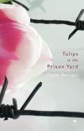 Tulips In The Prison Yard di Daniel Berrigan, Patrick O'Brien edito da Dedalus Press