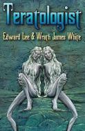 Teratologist di Edward Lee, Wrath James White edito da OVERLOOK CONNECTION