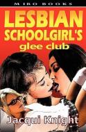 Lesbian Schoolgirl's Glee Club di Jacqui Knight edito da SWORDWORKS