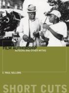 Film Authorship - Auteurs and Other Myths di C. P. Sellors edito da Wallflower Press