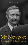 Mr Newport: The Story of Aubrey Hames di Dominic Hames edito da ARENA BOOKS