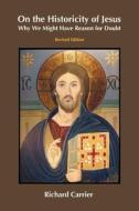 On the Historicity of Jesus di Richard Carrier edito da Sheffield Phoenix Press Ltd